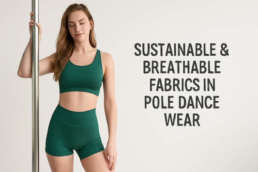 Sustainable and Breathable Fabrics in Pole Dance Wear