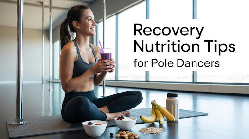 Recovery Nutrition Tips for Pole Dancers